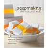 Soapmaking the Natural Way by Rebecca Ittner
